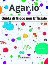 Agar.io Guida Di Gioco Non Ufficiale - Hiddenstuff Entertainment