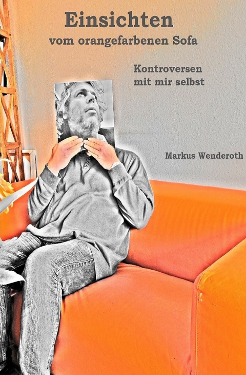 Einsichten vom orangefarbenen Sofa - Markus Wenderoth