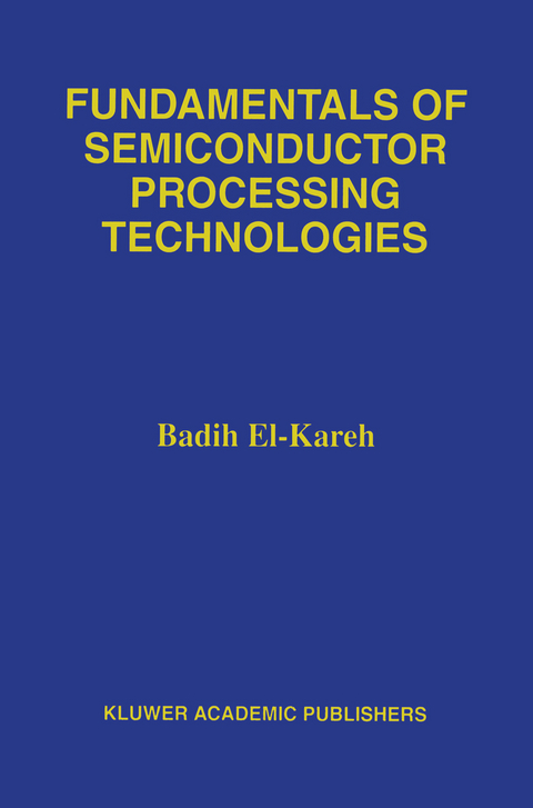Fundamentals of Semiconductor Processing Technology - Badih El-Kareh, Lou N. Hutter