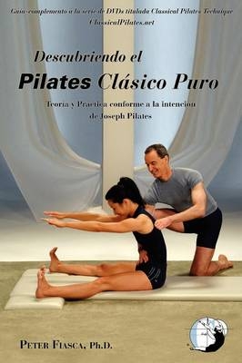 Descubriendo Pilates Clasico Puro - Peter Fiasca