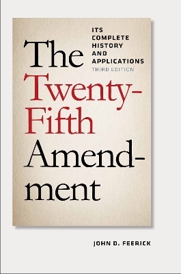 The Twenty-Fifth Amendment - John D. Feerick