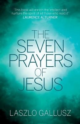 The Seven Prayers of Jesus - Dr Laszlo Gallusz