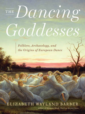 The Dancing Goddesses - Elizabeth Wayland Barber