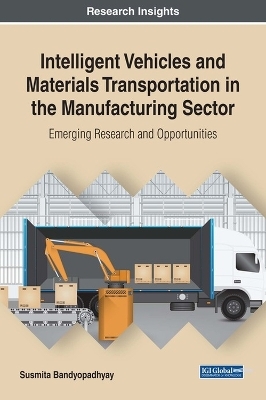 Intelligent Vehicles and Materials Transportation in the Manufacturing Sector: Emerging Research and Opportunities - Susmita Bandyopadhyay