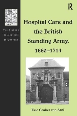 Hospital Care and the British Standing Army, 1660–1714 - Eric Gruber von Arni