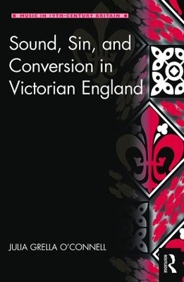 Sound, Sin, and Conversion in Victorian England - Julia Grella O'Connell