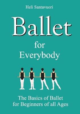 Ballet for Everybody - Heli Santavuori