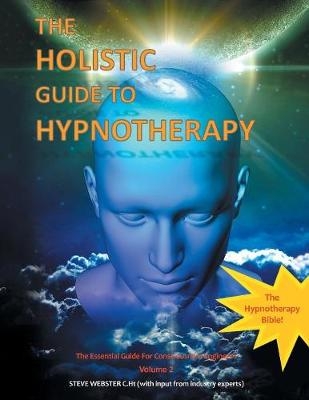 The Holistic Guide to Hypnotherapy - Steve Webster C Ht