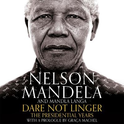 Dare Not Linger - Nelson Mandela, Mandla Langa