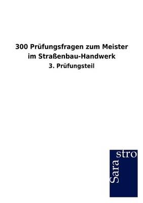 300 Prüfungsfragen zum Meister im Straßenbau-Handwerk -  Hrsg. Sarastro GmbH