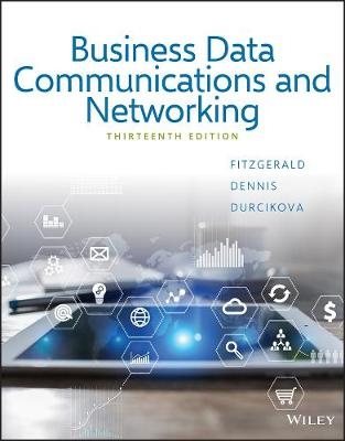 Business Data Communications and Networking - Jerry FitzGerald, Alan Dennis, Alexandra Durcikova