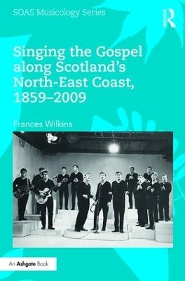 Singing the Gospel along Scotland’s North-East Coast, 1859–2009 - Frances Wilkins