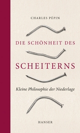 Die Schönheit des Scheiterns - Charles Pépin