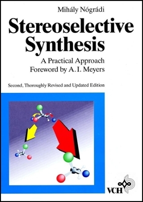 Stereoselective Synthesis: A Practical Approach - Mihaly Nogradi