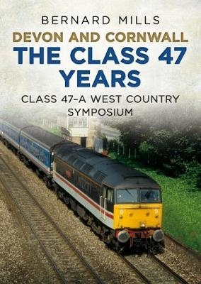 Devon and Cornwall The Class 47 Years - Bernard Mills