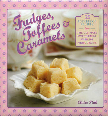 Fudges, Toffees & Caramels - Claire Ptak