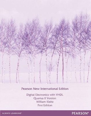 Digital Electronics with VHDL (Quartus II Version): Pearson New International Edition / Electrical Engineering:Principles and Applications, International Edition - William Kleitz, Allan Hambley