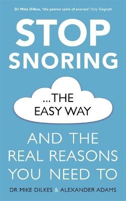 Stop Snoring The Easy Way - Dr Mike Dilkes, Alexander Adams