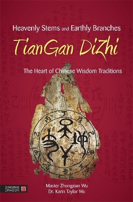 Heavenly Stems and Earthly Branches - TianGan DiZhi - Zhongxian Wu, Karin Taylor Taylor Wu