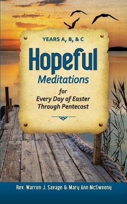 Hopeful Meditations for Every Day of Easter Through Pentecost - Warren J. Savage, Mary Ann McSweeney