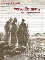 Verso Emmaus. Quasi un giornale di bordo - Rosario Pietropaolo