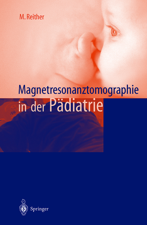 Magnetresonanztomographie in der Pädiatrie - M. Reither