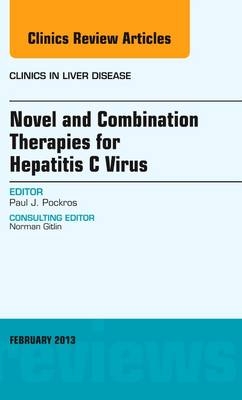 Novel and Combination Therapies for Hepatitis C Virus, An Issue of Clinics in Liver Disease - Paul J. Pockros