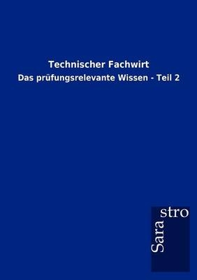 Technischer Fachwirt -  Hrsg. Sarastro GmbH