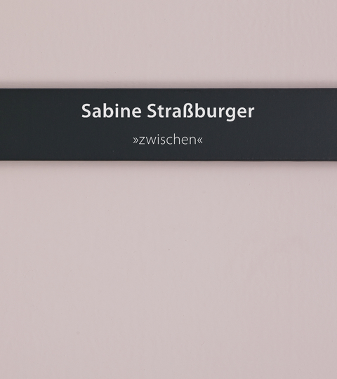 Sabine Straßburger - "zwischen" - Sabine Straßburger