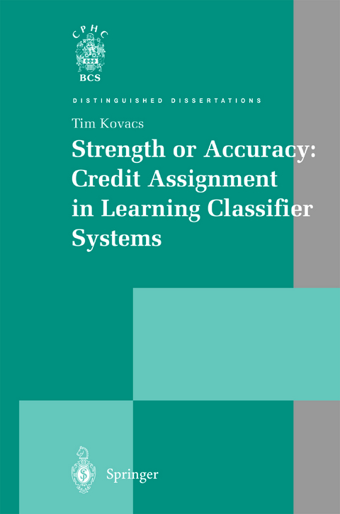 Strength or Accuracy: Credit Assignment in Learning Classifier Systems - Tim Kovacs