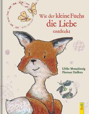 Wie der kleine Fuchs die Liebe entdeckt - Ulrike Motschiunig