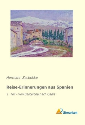 Reise-Erinnerungen aus Spanien - Hermann Zschokke