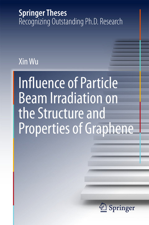 Influence of Particle Beam Irradiation on the Structure and Properties of Graphene - Xin Wu