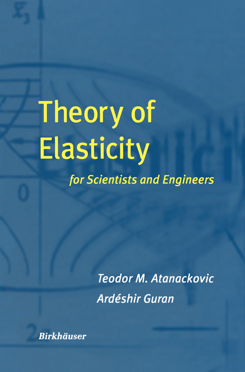Theory of Elasticity for Scientists and Engineers - Teodor M. Atanackovic, Ardeshir Guran