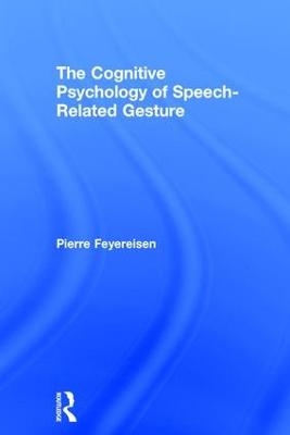 The Cognitive Psychology of Speech-Related Gesture - Pierre Feyereisen
