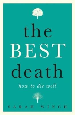 The Best Death: How to Die Well - Sarah Winch