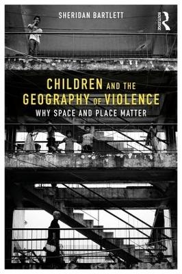 Children and the Geography of Violence - Sheridan Bartlett