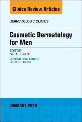 Cosmetic Dermatology for Men, An Issue of Dermatologic Clinics - Neil S. Sadick