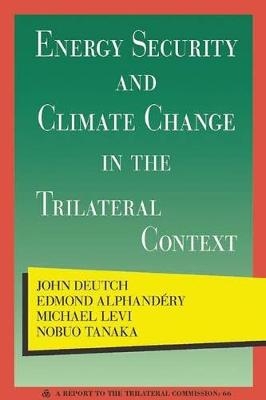 Energy Security and Climate Change in the Trilateral Context - John Deutch, Edmond Alphandéry