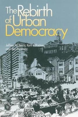 The Rebirth of Urban Democracy - Jeffrey M. Berry, Kent E. Portney, Ken Thomson