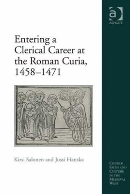 Entering a Clerical Career at the Roman Curia, 1458-1471 - Kirsi Salonen, Jussi Hanska