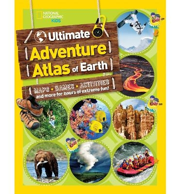 The Ultimate Adventure Atlas of Earth -  National Geographic Kids