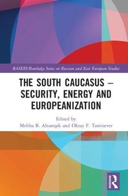 The South Caucasus - Security, Energy and Europeanization - 