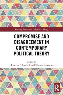 Compromise and Disagreement in Contemporary Political Theory - 