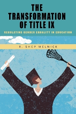 The Transformation of Title IX - R. Shep Melnick