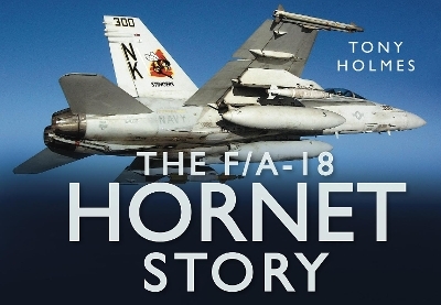 The F/A18 Hornet Story - Tony Holmes