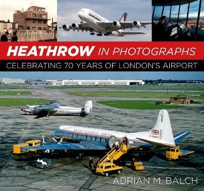 Heathrow in Photographs - Adrian Balch