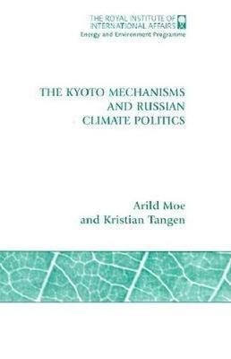 The Kyoto Mechanisms and Russian Climate Politics - Arild Moe, Kristian Tangen