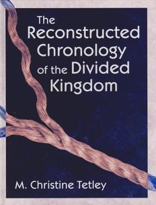 The Reconstructed Chronology of the Divided Kingdom - M.Christine Tetley