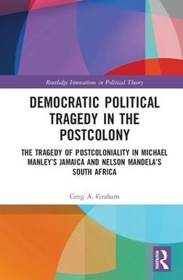 Democratic Political Tragedy in the Postcolony - Greg A. Graham